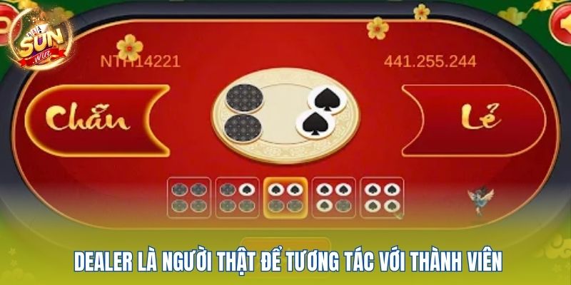 Dealer là người thật để tương tác với thành viên