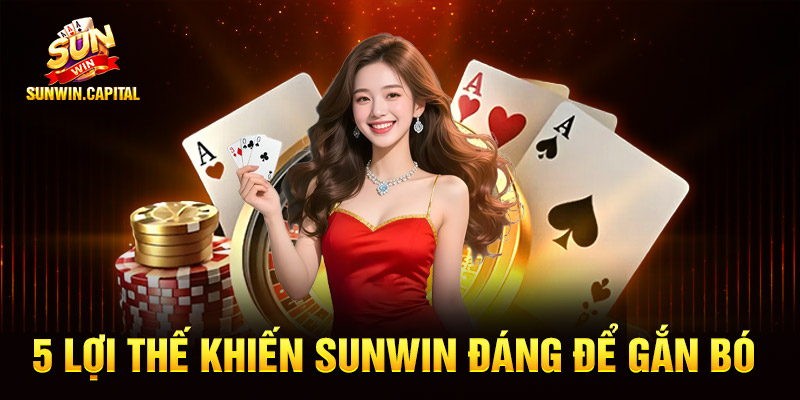 SunWin - Tải Game Sunwin Kiểm Định IOS/APK Uy Tín 2026 11 5 lợi thế khiến Sunwin đáng để gắn bó